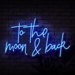 Blue To The Moon & Back Neon Sign